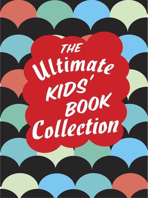 cover image of The Ultimate Kids' Book Collection